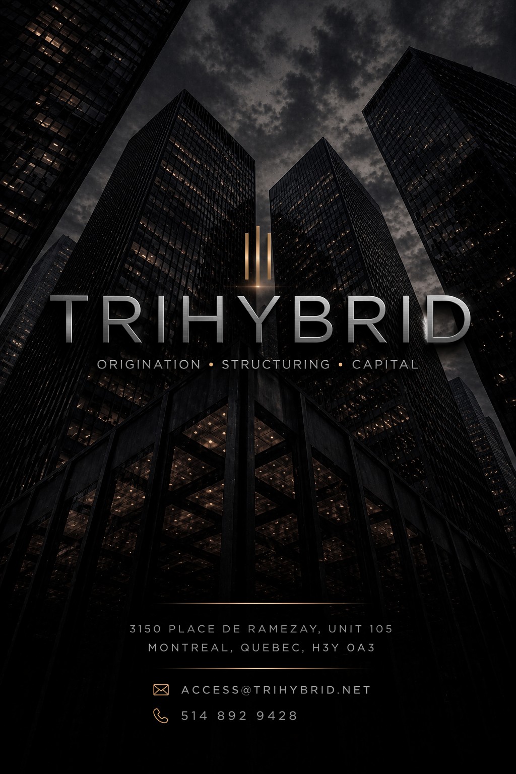 Trihybrid — Origination • Structuring • Capital. 3150 Place de Ramezay, Unit 105, Montreal, Quebec, H3Y 0A3. access@trihybrid.net. 514 892 9428.